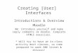 Creating [User] Interfaces Introductions & Overview Moodle HW: Introduce yourself and make reply comments on moodle. Complete HTML5 exercises. * Will try