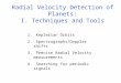 Radial Velocity Detection of Planets: I. Techniques and Tools 1. Keplerian Orbits 2. Spectrographs/Doppler shifts 3. Precise Radial Velocity measurements