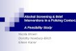Alcohol Screening & Brief Interventions in a Policing Context. A Feasibility Study Nicola Brown Dorothy Newbury-Birch Eileen Kaner