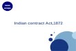 Cases & FAQ’s Indian contract Act,1872. FAQs - Indian Contract Act Q1) What is a contract? Q2) Under what conditions a contract does stands valid? Q3)