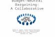 Budget-Neutral Bargaining: A Collaborative Approach Kathy K. Swope, School Board President Mark D. DiRocco, Ph.D. Superintendent Lewisburg Area School