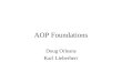 AOP Foundations Doug Orleans Karl Lieberherr. What we did earlier AOP languages have the following main elements: –a join point model (JPM) wrt base PL