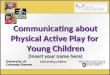 Communicating about Physical Active Play for Young Children (Insert your name here)