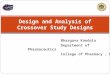 Bhargava Kandala Department of Pharmaceutics College of Pharmacy, UF Design and Analysis of Crossover Study Designs