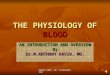 NOMAD:2005: BP: INTROVERVIEW 1 THE PHYSIOLOGY OF BLOOD AN INTRODUCTION AND OVERVIEW By Dr.M.ANTHONY DAVID, MD