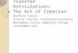 Transfer Articulations: The Art of Creation Stefanie Crouse Interim Transfer Coordinator/Counselor Montgomery County Community College scrouse@mc3.edu