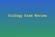 Ecology Exam Review. Get in a seat, and get out your HW While I check HW define the following words… –Edge –Community –Population –Census –Biome –Habitat