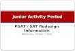 PSAT / SAT Redesign Information Wednesday, October 7, 2015 Junior Activity Period
