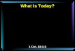 What Is Today? 1 Cor. 16:1-2. 1 Now concerning the collection for the saints, as I have given orders to the churches of Galatia, so you must do also: