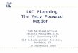 LOI Planning The Very Forward Region Tom Markiewicz/SLAC Takashi Maruyama/SLAC Uriel Nauenberg/UCB SiD Collaboration Meeting, Boulder, CO 19 September