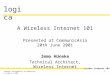 1 Wireless Internet IBU logica Contents Confidential & Proprietary to Logica © 2001 A Wireless Internet 101 Presented at CommunicAsia 20th June 2001 Immo