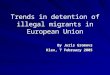 Trends in detention of illegal migrants in European Union By Juris Gromovs Kiev, 7 February 2005
