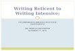 INCORPORATING WRITING INTO YOUR ASSIGNMENTS DR. MORGAN REITMEYER OCTOBER 7 TH, 2011 Writing Reticent to Writing Intensive: