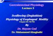 Gastrointestinal Physiology Lecture 3 Swallowing (Deglutition) Physiology of Esophageal Motility Chapter 63: 763-765 By Dr. Hayam Gad Dr. Mohammed Alzoghaibi