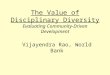 The Value of Disciplinary Diversity Evaluating Community-Driven Development Vijayendra Rao, World Bank
