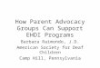 How Parent Advocacy Groups Can Support EHDI Programs Barbara Raimondo, J.D. American Society for Deaf Children Camp Hill, Pennsylvania