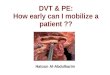 DVT & PE: How early can I mobilize a patient ?? Hatoun Al-Abdulkarim