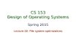 CS 153 Design of Operating Systems Spring 2015 Lecture 22: File system optimizations
