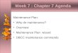 Week 7 : Chapter 7 Agenda Maintenance Plan: Why do maintenance? Overview Maintenance Plan wizard DBCC maintenance commands