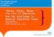 “Money, Money, Money – the cost of Education” and the challenge to Medical Education Teams Andrew Frankel Postgraduate Dean Health Education South London
