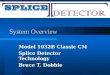 System Overview Model 1032B Classic CM Splice Detector Technology Bruce T. Dobbie