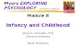 Myers EXPLORING PSYCHOLOGY (6th Edition in Modules) Module 8 Infancy and Childhood James A. McCubbin, PhD Clemson University Worth Publishers