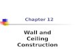 Chapter 12 Wall and Ceiling Construction. Frame Wall Construction Sole Plate (Bottom Plate) Top Plates (Double Top or Cap) Studs Wall Cripples Trimmers