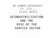 AP HUMAN GEOGRAPHY CH. 27n 24o CLASS NOTES DEINDUSTRILIZATION AND THE RISE OF THE SERVICE SECTOR