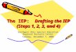 The IEP: Drafting the IEP (Steps 1, 2, 3, and 4) Southwest Ohio Special Education Regional Resource Center Tuesday, November 7, 2006