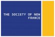 THE SOCIETY OF NEW FRANCE.  New France was hierarchical society.  A hierarchical society is a society in which there are distinct levels of status or