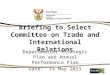 Briefing to Select Committee on Trade and International Relations Departmental Strategic Plan and Annual Performance Plan Date: 15 May 2013