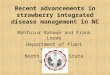 Recent advancements in strawberry integrated disease management in NC Mahfuzur Rahman and Frank Louws Department of Plant Pathology North Carolina State