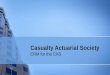 Casualty Actuarial Society ERM for the CAS. Centennial Goal The CAS will be recognized globally as a leading resource in educating casualty actuaries