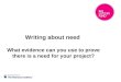 Writing about need What evidence can you use to prove there is a need for your project?