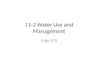 11-2 Water Use and Management Page 276. A. Global Water Use 1. There are three major uses for water: residential use, agricultural use, and industrial