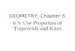 GEOMETRY: Chapter 6 6.5: Use Properties of Trapezoids and Kites