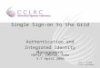 Jens G Jensen CCLRC e-Science Single Sign-on to the Grid Authentication and Integrated Identity Management HEPiX, CASPUR, Rome 3-7 April 2006