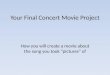 Your Final Concert Movie Project How you will create a movie about the song you took â€œpicturesâ€‌ of