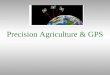 Precision Agriculture & GPS. Introduction Precision farming: managing each crop production input on a site specific basis. Example inputs: –fertilizer--lime