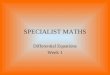 SPECIALIST MATHS Differential Equations Week 1. Differential Equations The solution to a differential equations is a function that obeys it. Types of