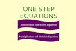 ONE STEP EQUATIONS Addition and Subtraction Equations Multiplication and Division Equations