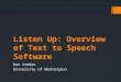 Listen Up: Overview of Text to Speech Software Dan Comden University of Washington