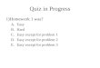 Quiz in Progress 1)Homework 1 was? A.Easy B.Hard C.Easy except for problem 1 D.Easy except for problem 2 E.Easy except for problem 3