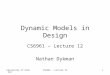 University of Utah SoCCS6961 - Lecture 121 Dynamic Models in Design CS6961 – Lecture 12 Nathan Dykman