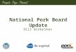 Bill Winkelman National Pork Board Update. Pork Production Per Year With weight and volume up, 2015 may be the largest pork production year on record!