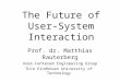 The Future of User- System Interaction Prof. dr. Matthias Rauterberg User-Centered Engineering Group TU/e Eindhoven University of Technology