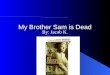 My Brother Sam is Dead By: Jacob K. Tim Meeker “ I didn’t want Sam to get into a fight with Father.” pg. 10 This is a Personality trait This shows that