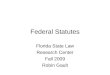 Federal Statutes Florida State Law Research Center Fall 2009 Robin Gault