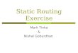 Static Routing Exercise Mark Tinka & Nishal Goburdhan