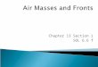 Chapter 13 Section 1 SOL 6.6 f. Air mass= a huge body of air that has similar temperature, humidity and air pressure throughout. Air masses are classified